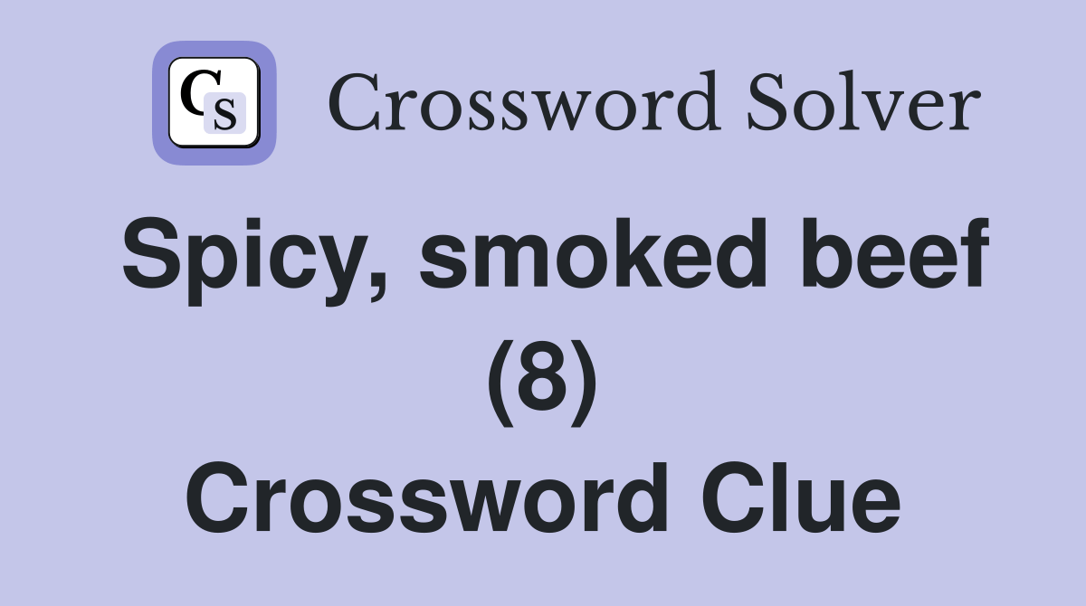 Spicy, smoked beef (8) Crossword Clue Answers Crossword Solver